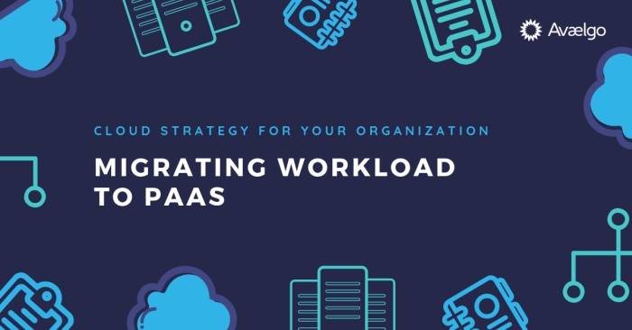 Cloud Strategy for Your Organization: Migrating Workloads to PaaS