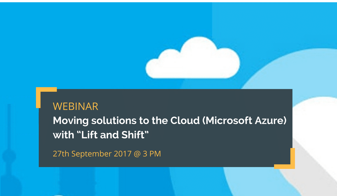 Moving solutions to the Cloud (Microsoft Azure) with “Lift and Shift” Webinar with Mihai Tataran, Avaelgo
