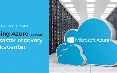 Webinar: Using Azure As Your Disaster Recovery Datacenter