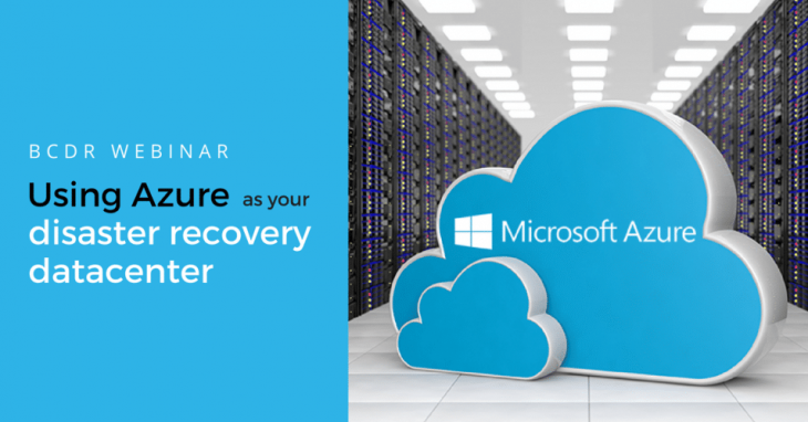 Webinar: Using Azure As Your Disaster Recovery Datacenter