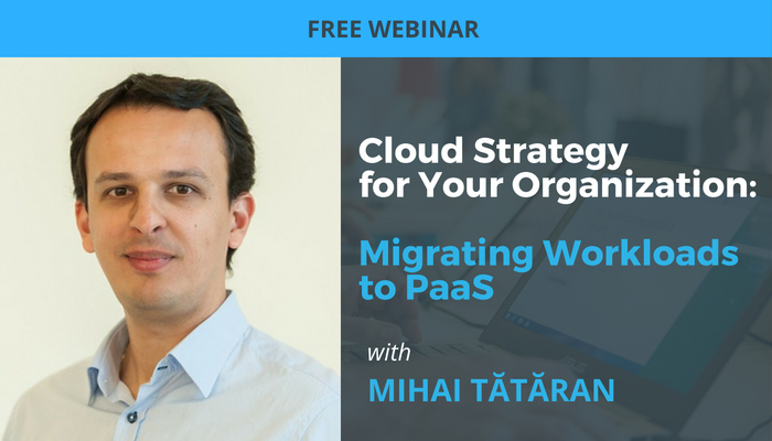 Cloud Strategy for Your Organization: Migrating Workloads to PaaS webinar